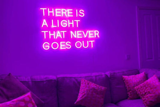 There is a light that never goes out neon sign